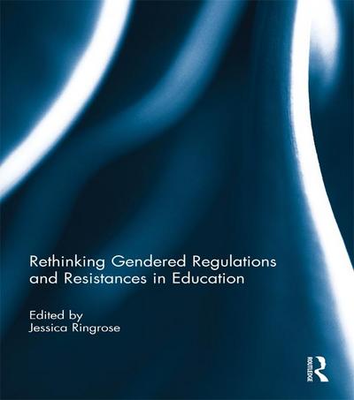 Rethinking Gendered Regulations and Resistances in Education