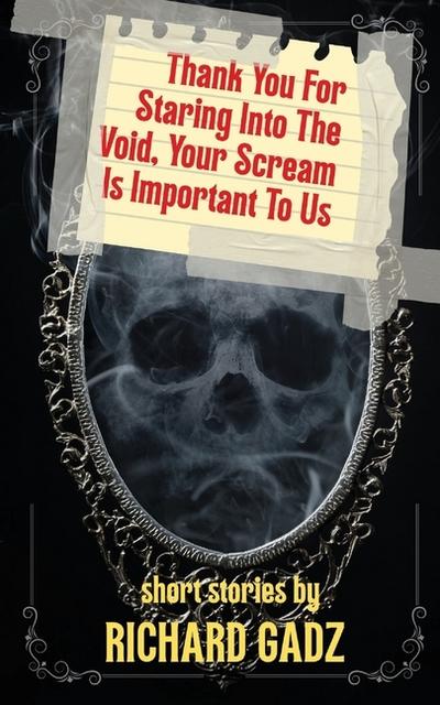 Thank You For Staring Into The Void, Your Scream Is Important To Us