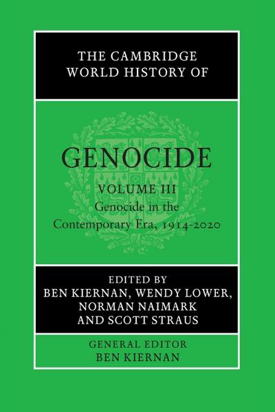 The Cambridge World History of Genocide: Volume 3, Genocide in the Contemporary Era, 1914-2020