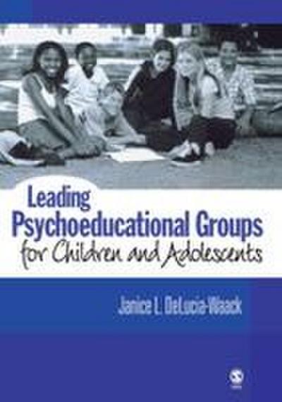 Leading Psychoeducational Groups for Children and Adolescents
