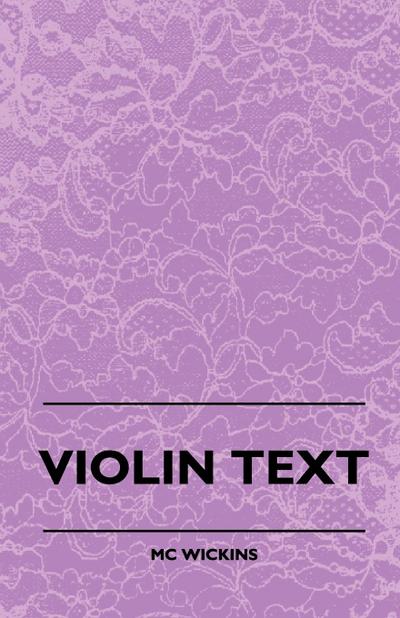 Violin Text-Book Containing The Rudiments And Theory Of Music Specially Adapted To The Use Of Violin Students