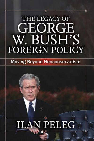 The Legacy of George W. Bush’s Foreign Policy