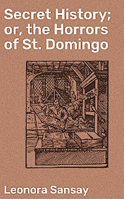 Secret History; or, the Horrors of St. Domingo