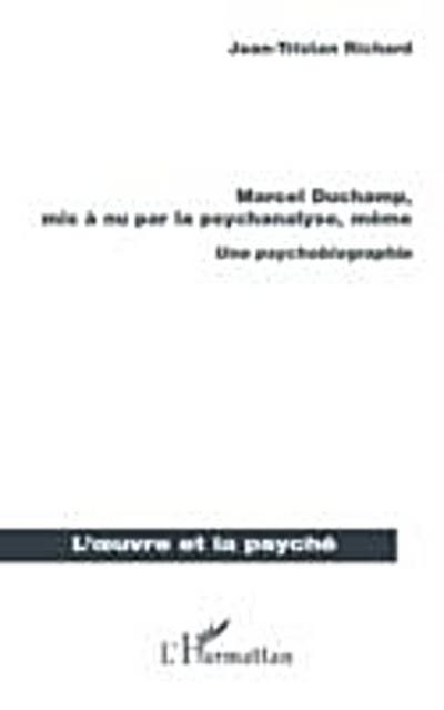 Marcel duchamp, mis À nu par la psychanalyse, mÊme - une psy