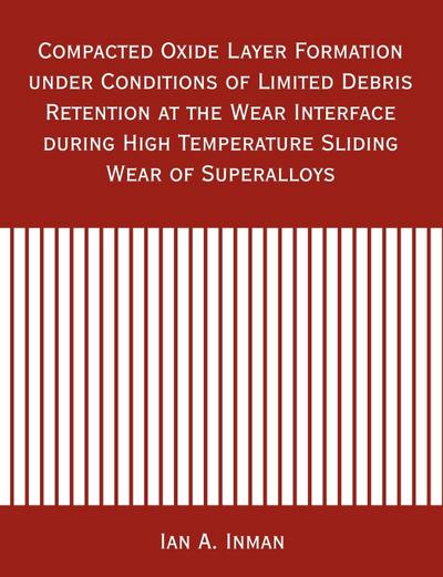 Compacted Oxide Layer Formation under Conditions of Limited Debris Retention at the Wear Interface during High Temperature Sliding Wear of Superalloys