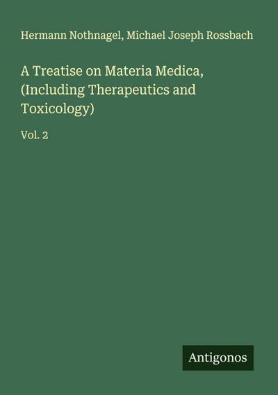 A Treatise on Materia Medica, (Including Therapeutics and Toxicology)