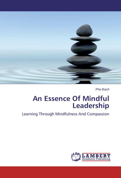 An Essence Of Mindful Leadership Bach Phe Author