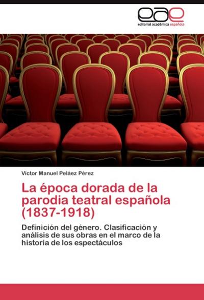 La época dorada de la parodia teatral española (1837-1918)