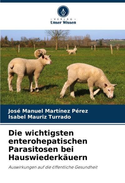 Die wichtigsten enterohepatischen Parasitosen bei Hauswiederkäuern