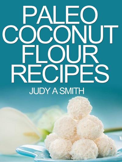 Paleo Coconut Flour Recipe Book -A health food transformation guide-