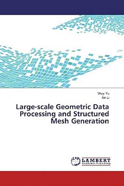 Large-scale Geometric Data Processing and Structured Mesh Generation