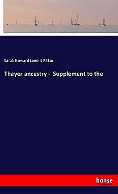 Thayer ancestry -  Supplement to the