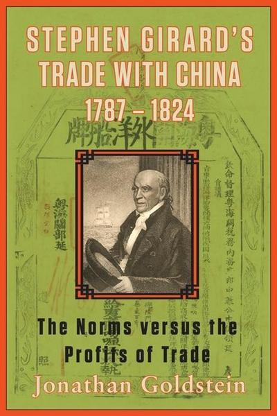 Stephen Girard’s Trade with China, 1787-1824