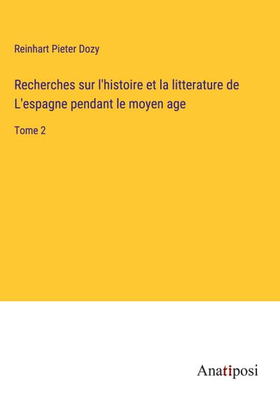 Recherches sur l’histoire et la litterature de L’espagne pendant le moyen age