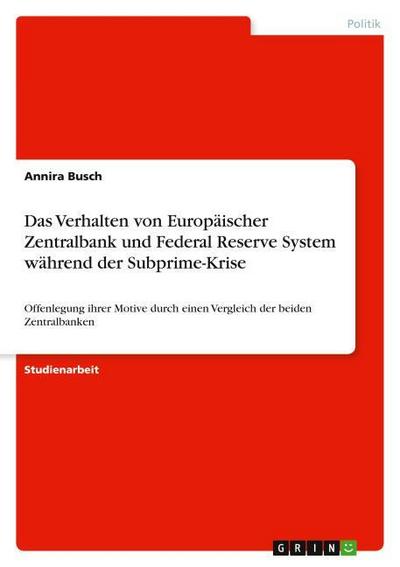 Das Verhalten von Europäischer Zentralbank und Federal Reserve System während der Subprime-Krise