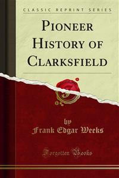 Pioneer History of Clarksfield (eBook, PDF) - Frank Edgar Weeks