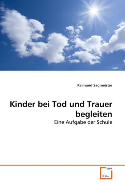 Kinder bei Tod und Trauer begleiten - Raimund Sagmeister