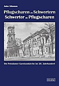 Pflugscharen zu Schwertern Schwerter zu Pflugscharen: Die Potsdamer Garnisonkirche im 20. Jahrhundert
