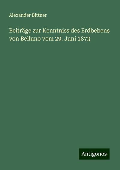 Beiträge zur Kenntniss des Erdbebens von Belluno vom 29. Juni 1873
