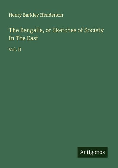 The Bengalle, or Sketches of Society In The East