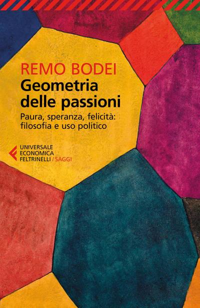 Geometria delle passioni. Paura, speranza, felicità: filosofia e uso politico