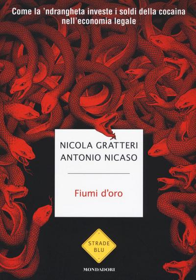 Fiumi d’oro. Come la ’ndrangheta investe i soldi della cocaina nell’economia legale