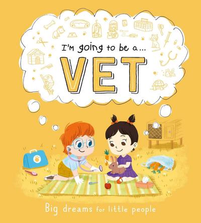 I’m Going to Be A. . . Vet: Big Dreams for Little People