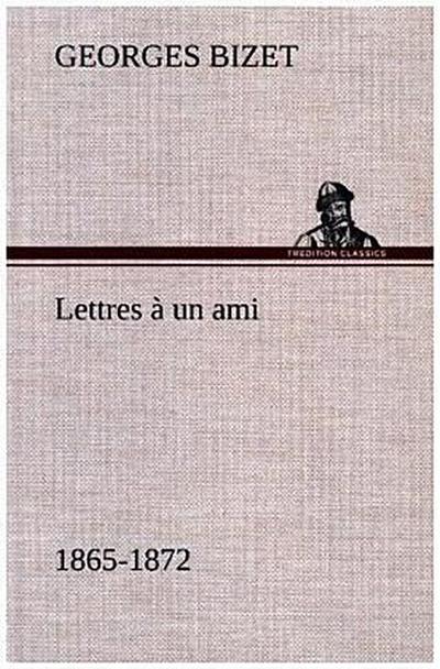 Lettres à un ami, 1865-1872