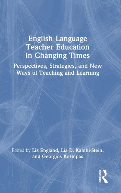 English Language Teacher Education in Changing Times