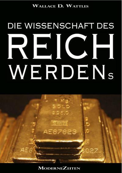 Die Wissenschaft des Reichwerdens (The Science of Getting Rich) (Vollständige deutsche eBook-Ausgabe)