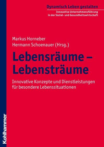 Lebensräume - Lebensträume  - Innovative Konzepte und Dienstleistungen für besondere Lebenssituationen