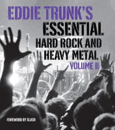 Eddie Trunk’s Essential Hard Rock and Heavy Metal, Volume II