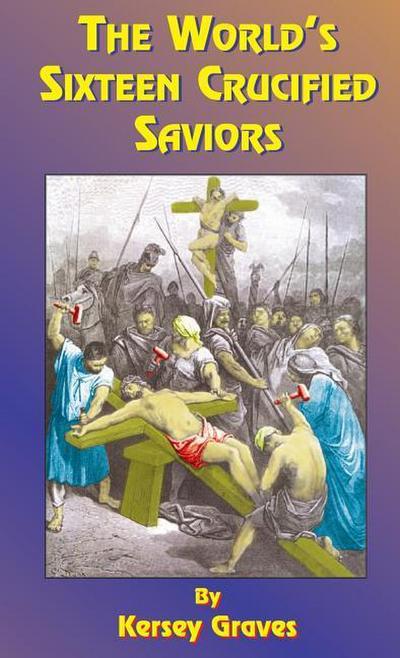 The World’s Sixteen Crucified Saviors