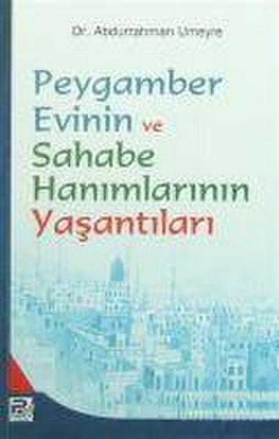Peygamber Evinin ve Sahabe Hanimlarinin Yasantilari