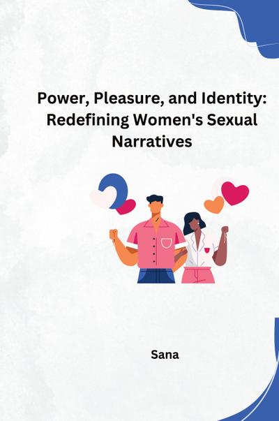 Power, Pleasure, and Identity: Redefining Women’s Sexual Narratives