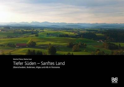 Tiefer Süden - Sanftes Land. A Panoramic View of Southwest Germany