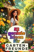52 geniale Ideen für Gartenfreunde