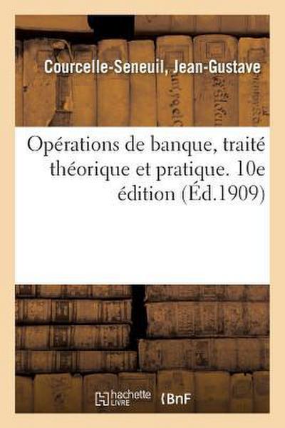 Opérations de Banque, Traité Théorique Et Pratique. 10e Édition