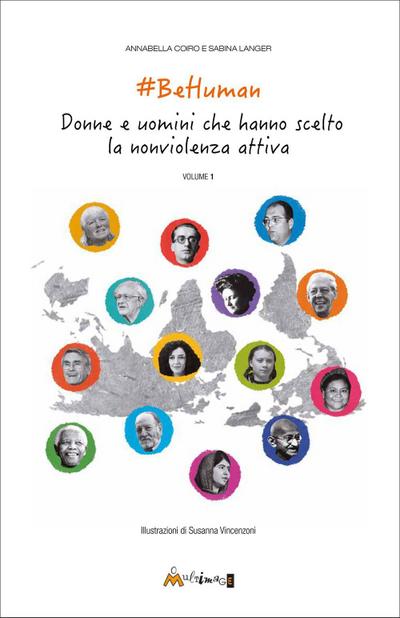 BeHuman. Donne e uomini che hanno scelto la nonviolenza attiva. Ediz. illustrata. Vol. 1
