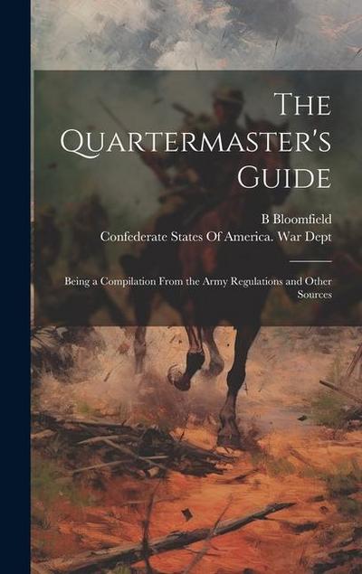 The Quartermaster’s Guide: Being a Compilation From the Army Regulations and Other Sources