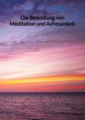 Die Bedeutung von Meditation und Achtsamkeit