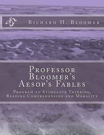 Professor Bloomer’s Aesop’s Fables: Program to Stimulate Thinking, Reading Comprehension and Morality