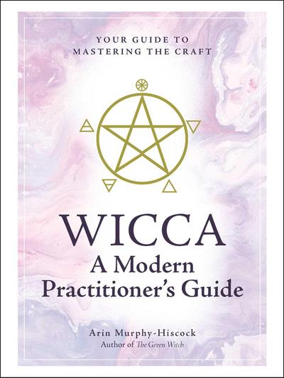 Wicca: A Modern Practitioner’s Guide
