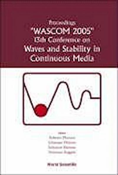 Waves and Stability in Continuous Media - Proceedings of the 13th Conference on Wascom 2005
