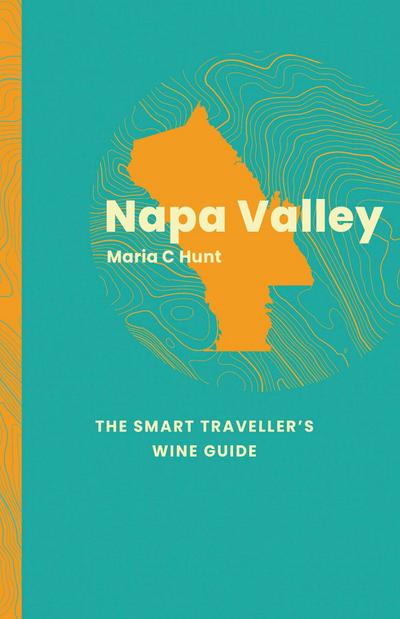 Napa Valley: The Smart Traveller’s Wine Guide
