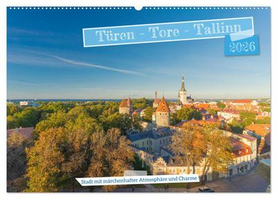 Türen-Tore-Tallinn, Stadt mit märchenhafter Atmosphäre und Charme (Wandkalender 2026 DIN A2 quer), CALVENDO Monatskalender