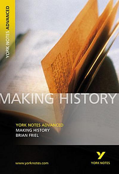 Making History (York Notes Advanced) English Literature Study Guide - for 2026, 2027 exams