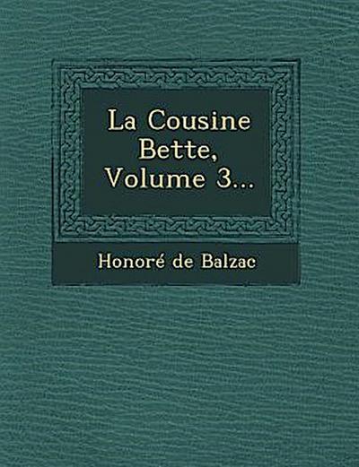 La Cousine Bette, Volume 3...