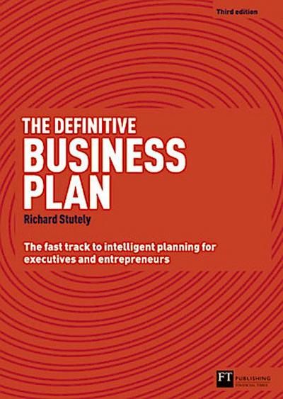 The Definitive Business Plan: The Fast Track to Intelligent Business Planning for Executives and Entrepreneurs