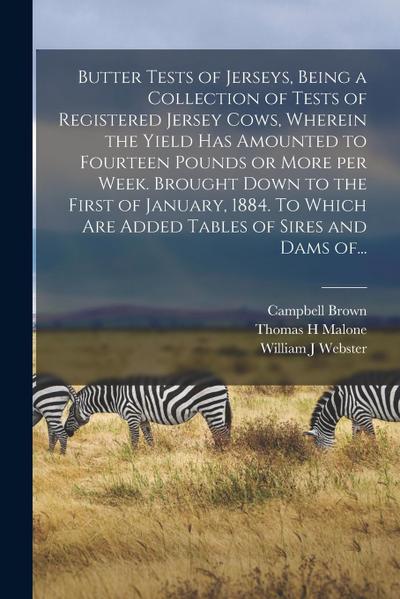 Butter Tests of Jerseys, Being a Collection of Tests of Registered Jersey Cows, Wherein the Yield Has Amounted to Fourteen Pounds or More per Week. Br